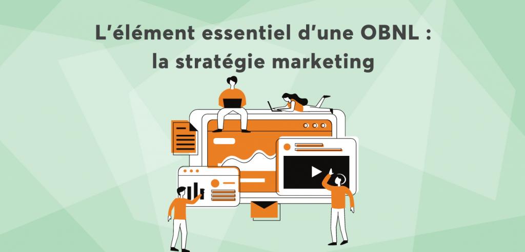 L’élément essentiel d’une OBNL: la stratégie marketing